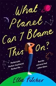What Planet Can I Blame This On - Ellie Pilcher, Hodder & Stoughton General Division