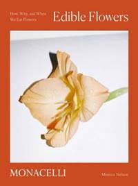 Edible Flowers - Monica Nelson, Adrianna Glaviano, Monacelli Press 1