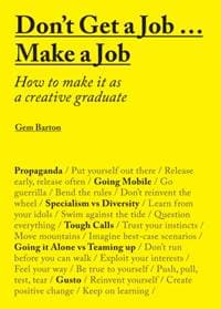 Dont Get a Job Make a Job How to make it as a creative graduate - Gem Barton, Laurence King Publishing