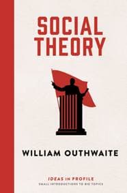 Social Theory - William (Emeritus Professor) Outhwaite, Profile Books Ltd 1