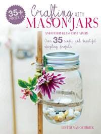 Crafting with Mason Jars and other Glass Containers - Hester van Overbeek, Hester van Overbeek 1