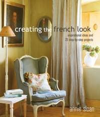 Creating the French Look - Annie (ANNIE SLOAN INTERIORS) Sloan, Ryland, Peters & Small Ltd 1