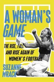 Womans Game : The Rise, Fall, and Rise Again of Womens Football - Suzanne Wrack, Guardian Faber Publishing 1