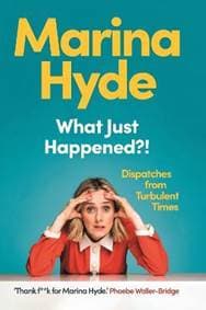 WHAT JUST HAPPENED - Marina Hyde, Faber & Faber