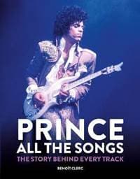 Prince: All the Songs : The Story Behind Every Track - Clerc Benoit
