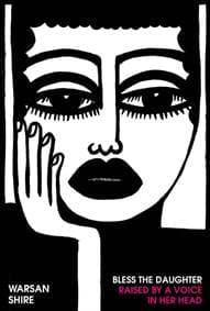 Bless the Daughter Raised by a Voice in Her Head - Warsan Shire, Chatto & Windus 1