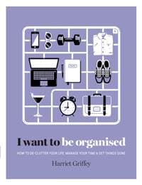 I Want To Be Organised - Harriet Griffey, Hardie Grant Books (UK)