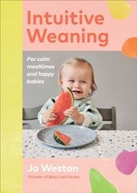 Intuitive Weaning - Jo Weston, Ebury Publishing 1