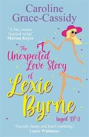 Unexpected Love Story of Lexie Byrne (aged 39 1/2) - Caroline Grace-Cassidy, Black and White Publishing