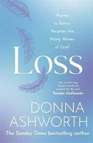 Loss : Poems to better weather the many waves of grief - Ashworth Donna 1