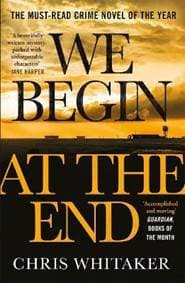We Begin at the End : A Guardian and Express Best Thriller of the Year - Whitaker Chris 1