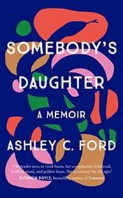 Somebodys Daughter - Ashley C Ford, Bonnier Books Ltd 1
