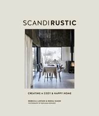 Scandi Rustic : Creating a Cozy & Happy Home - Rebecca Lawson, Reena Simon, Ryland, Peters & Small 1