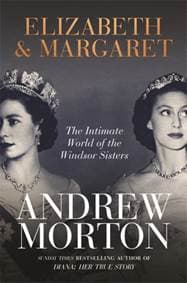Elizabeth and Margaret : The Intimate World of the Windsor Sisters - Andrew Morton, Michael O'Mara Books Ltd