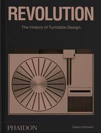 Revolution, The History of Turntable Design - Gideon Schwartz, Phaidon Press Ltd 1