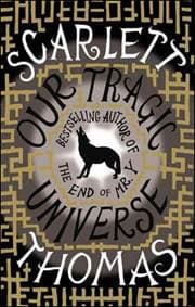 Our Tragic Universe - Scarlett Thomas, Canongate Books Ltd 1