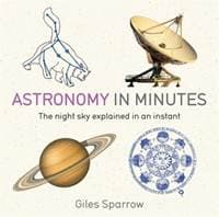 Astronomy in Minutes - Giles Sparrow, Quercus Publishing 1