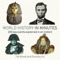 World History in Minutes - Dorothy Ail, Tat Wood, Quercus Publishing 1
