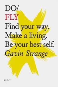 Do Fly : Find Your Way. Make A Living. Be Your Best Self - Gavin Strange, The Do Book Co 1