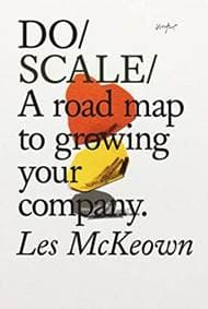 Do Scale : A Road Map to Growing Your Company - Les McKeown, The Do Book Co 1