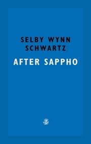After Sappho - Selby Wynn Schwartz, Galley Beggar Press