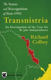 The Status and Recognition of Post-1992 Transnistria - Richard Colbey, Legend Press Ltd