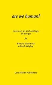 Are We Human: The Archeology of Design - Beatriz Colomina, Mark Wigley, Lars Muller Publishers 1