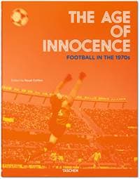 Age of Innocence Football 1970 - Reuel Golden, TASCHEN