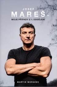 Josef Mareš: Moje případy z 1. oddělení - Martin Moravec, Josef Mareš 1