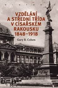 Vzdělání a střední třída v císařském Rakousku 1848-1918 - Cohen B. Garry 1