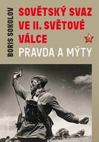 Sovětský svaz ve II. světové válce – pravda a mýty - Sokolov Boris