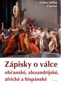 Zápisky o válce občanské, alexandrijské, africké a hispánské - Caesar Gaius Iulius 1