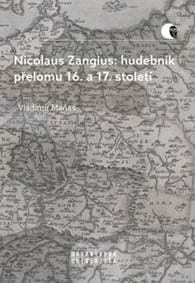 Nicolaus Zangius: hudebník přelomu 16. a 17. století - Vladimír Maňas 1