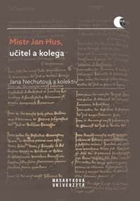 Mistr Jan Hus, učitel a kolega - Jana Nechutová 1