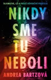 Nikdy sme tu neboli - Bartz Andrea