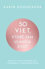 50 viet, ktoré vám uľahčia život - Karin Kuschiková 1