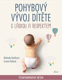 Pohybový vývoj dítěte s láskou a respektem - Fyzioterapeutky dětem - Kačírková, Zuzana Rybová Michaela 1