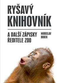 Ryšavý knihovník a další zápisky ředitele zoo - Bobek Miroslav