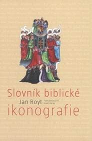 Slovník biblické ikonografie - Jan Royt 1