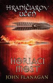 Hraničiarov učeň - Kniha druhá - Horiaci most - John Flanagan