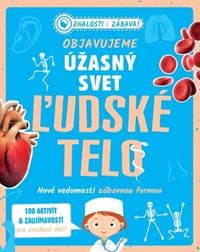 Objavujeme úžasný svet Ľudské telo - autor neuvedený 1