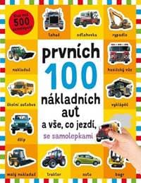 Prvních 100 nákladních aut a vše, co jezdí - se samolepkami - Kolektív autorov