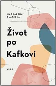 Život po Kafkovi - Magdaléna Platzová 1