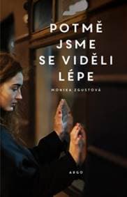 Potmě jsme se viděli lépe - Monika Zgustová 1