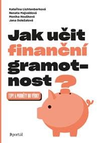 Jak učit finanční gramotnost? - Kateřina Lichtenberková, Renata Majvaldová, Monika Houšková, Jana Doležalová 1