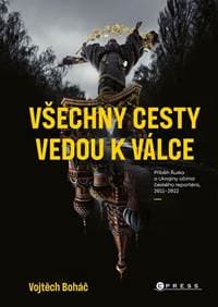 Vojtěch Boháč: Všechny cesty vedou k válce - Kolektív autorov