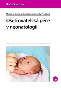 Ošetřovatelská péče v neonatologii - Kachlová a kolektív Miroslava
