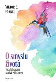 O smyslu života - V každé krizi se skrývá příležitost - Viktor Frankl Emil