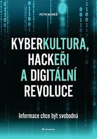 Kyberkultura, hackeři a digitální revoluce - Informace chce být svobodná - Mareš Petr
