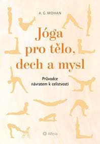 Jóga pro tělo, dech a mysl - Průvodce návratem celistvosti - G. Mohan A. 1